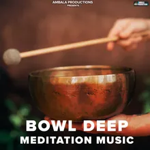 Bowl Deep Meditation Music
